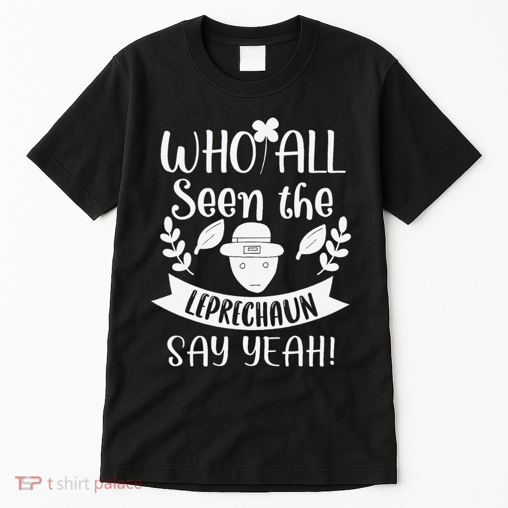 Who All Seen A Leprechaun Funny Saint Patricks Day Tall T-Shirt