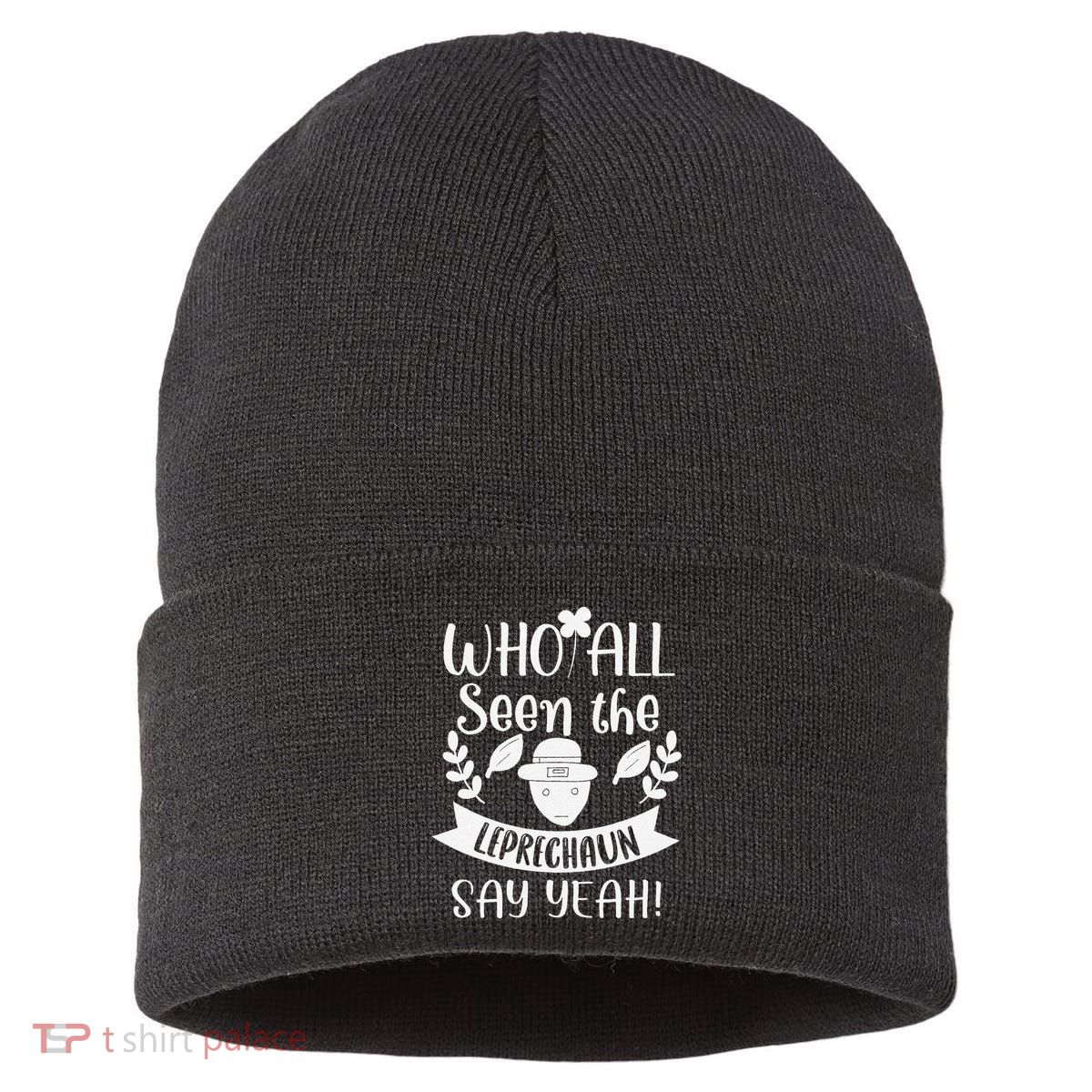 Who All Seen A Leprechaun Funny Saint Patricks Day Sustainable Knit Beanie