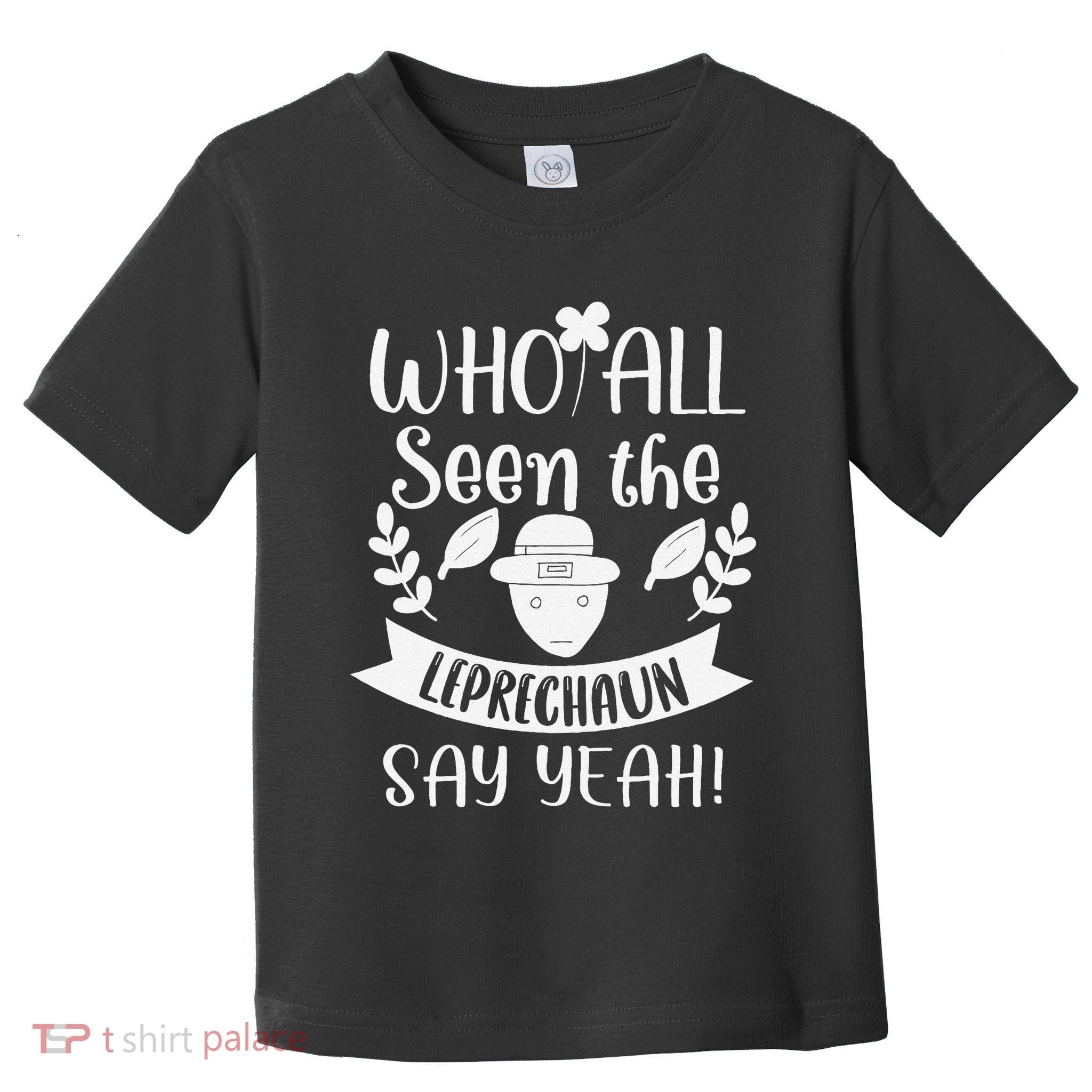 Who All Seen A Leprechaun Funny Saint Patricks Day Toddler T-Shirt
