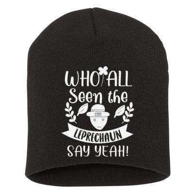 Who All Seen A Leprechaun Funny Saint Patricks Day Short Acrylic Beanie