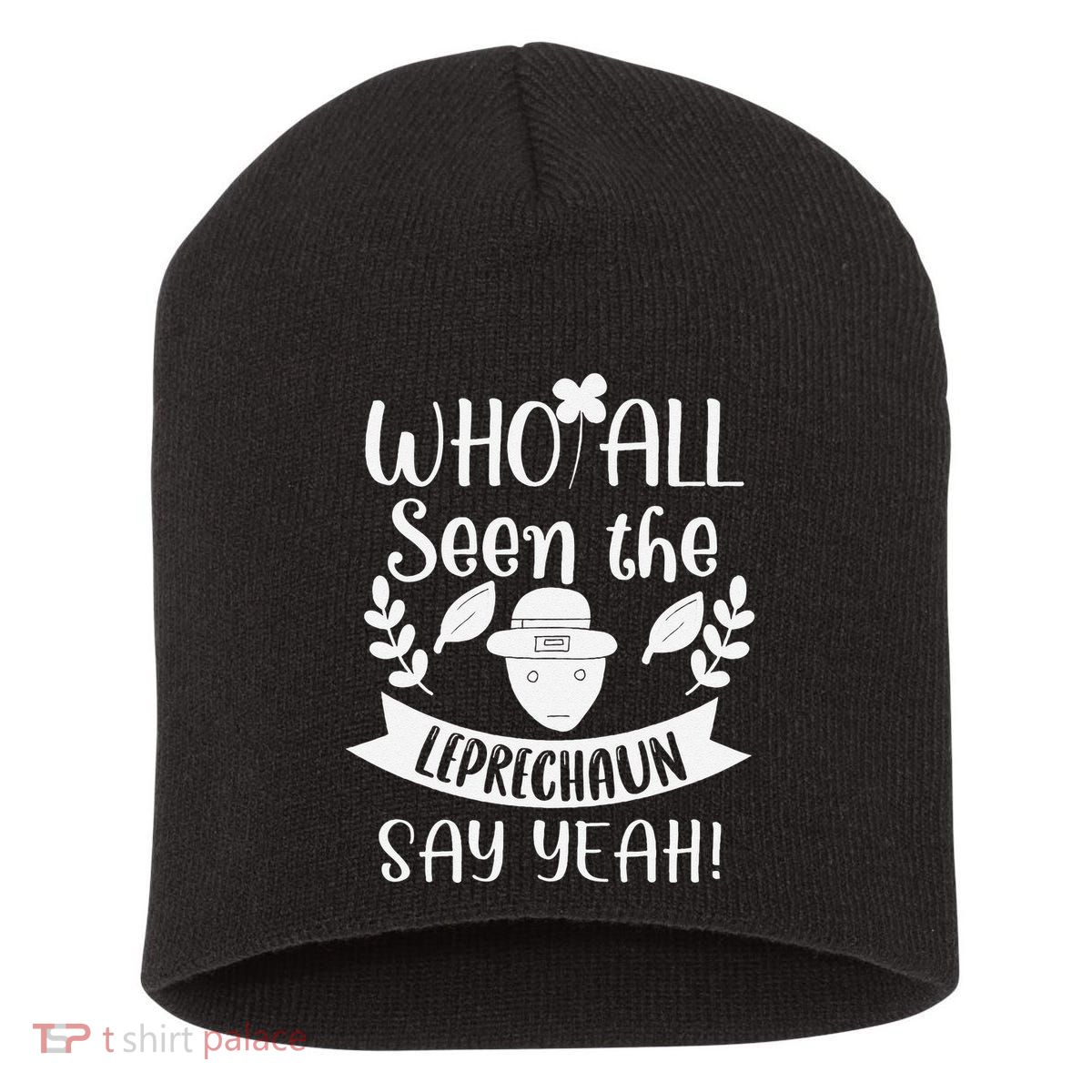 Who All Seen A Leprechaun Funny Saint Patricks Day Short Acrylic Beanie