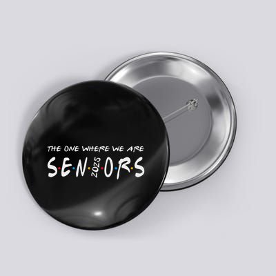 We Are Seniors 2025 Senior Senior Class Of 25 Friends Button
