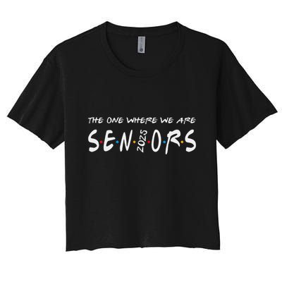 We Are Seniors 2025 Senior Senior Class Of 25 Friends Crop Top