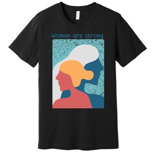 Women Are Strong Premium T-Shirt