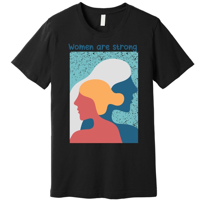 Women Are Strong Premium T-Shirt