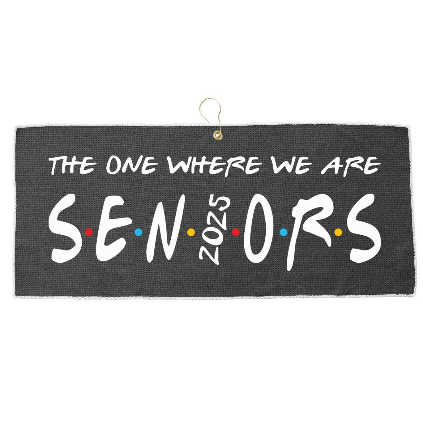 We Are Seniors 2025 Senior Senior Class Of 25 Friends Large Microfiber Waffle Golf Towel