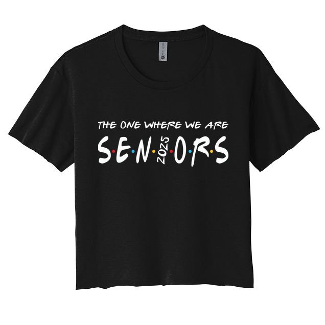 We Are Seniors 2025 Senior Senior Class Of 25 Friends Crop Top