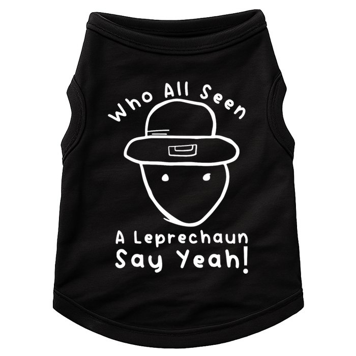 Who All Seen A Leprechaun Sketch Funny St PatrickS Day Doggie Tank