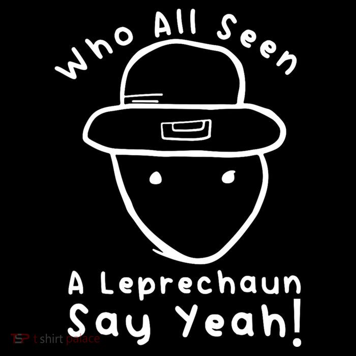Who All Seen A Leprechaun Sketch Funny St PatrickS Day Performance Shirt