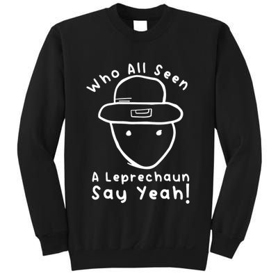 Who All Seen A Leprechaun Sketch Funny St PatrickS Day Sweatshirt