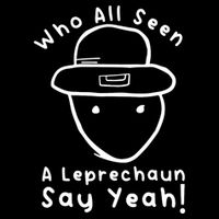 Who All Seen A Leprechaun Sketch Funny St PatrickS Day Impact Tech Backpack