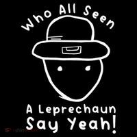 Who All Seen A Leprechaun Sketch Funny St PatrickS Day Button