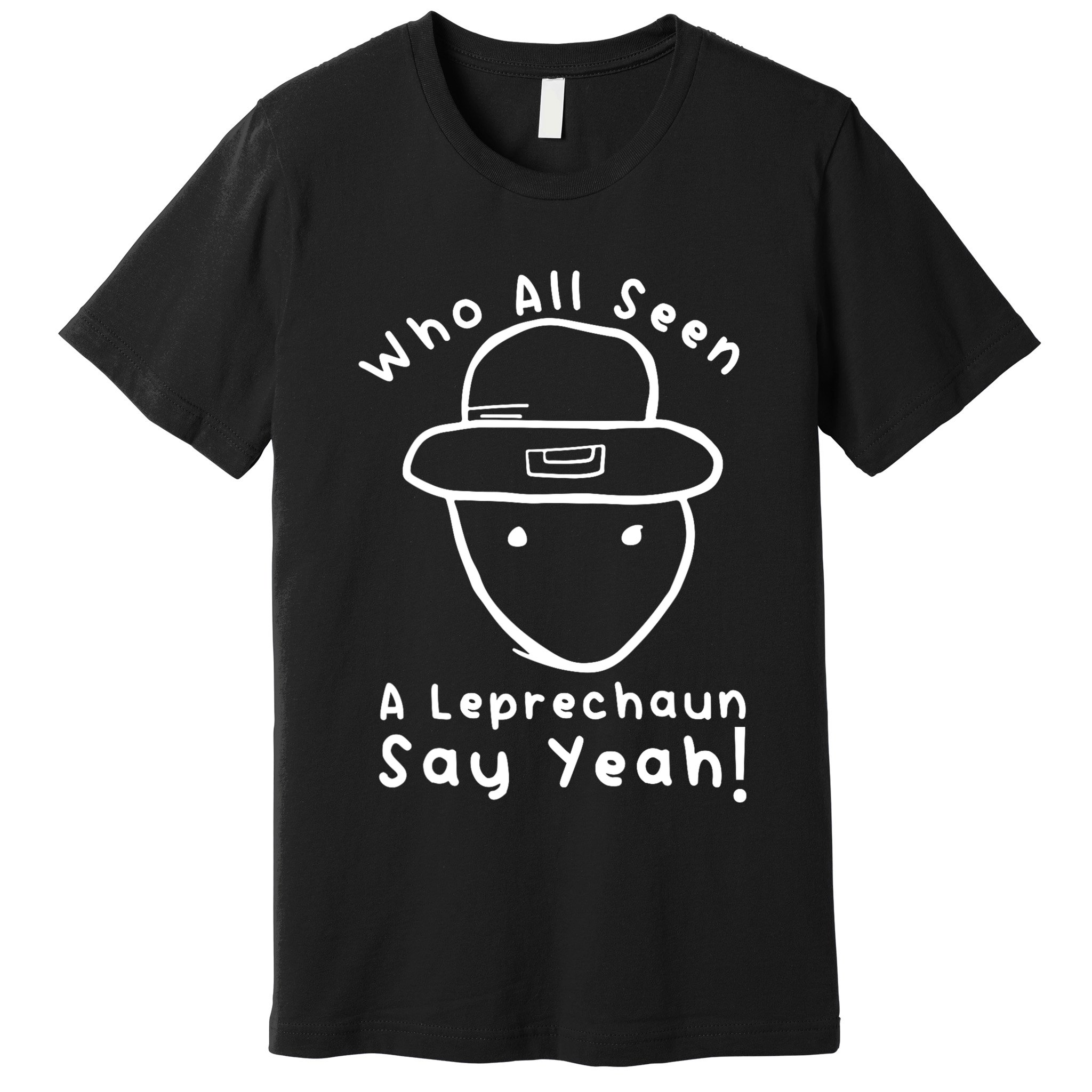 Who All Seen A Leprechaun Sketch Funny St PatrickS Day Premium T-Shirt
