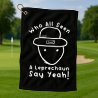 Who All Seen A Leprechaun Sketch Funny St PatrickS Day Golf Towel
