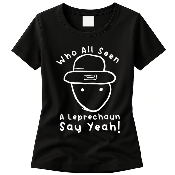 Who All Seen A Leprechaun Sketch Funny St PatrickS Day Womens T-Shirt