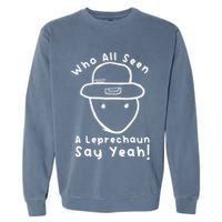 Who All Seen A Leprechaun Sketch Funny St PatrickS Day Garment-Dyed Sweatshirt
