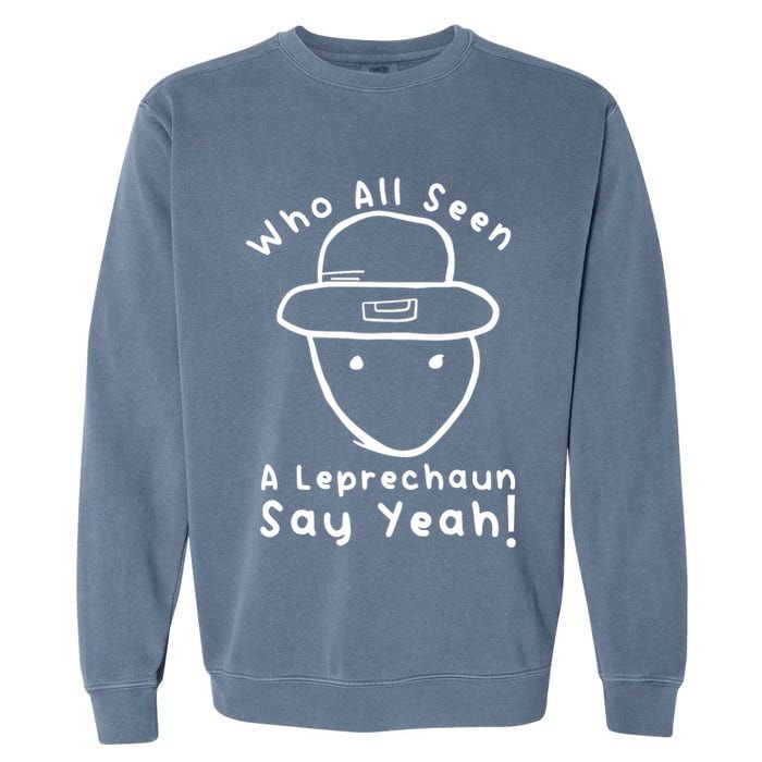 Who All Seen A Leprechaun Sketch Funny St PatrickS Day Garment-Dyed Sweatshirt
