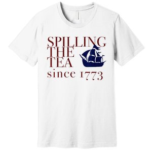 Womens AMERICA SPILLING TEA SINCE 1773 July 4 Boston Party Meme Premium T-Shirt