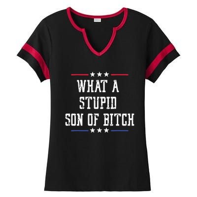 What A Stupid Son Of Bitch Ladies Halftime Notch Neck Tee