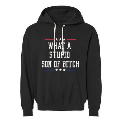 What A Stupid Son Of Bitch Garment-Dyed Fleece Hoodie