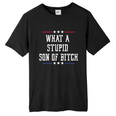 What A Stupid Son Of Bitch Tall Fusion ChromaSoft Performance T-Shirt