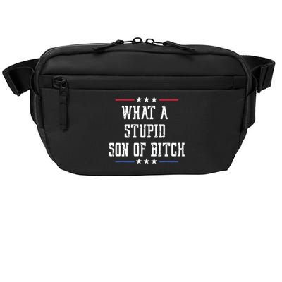 What A Stupid Son Of Bitch Crossbody Pack