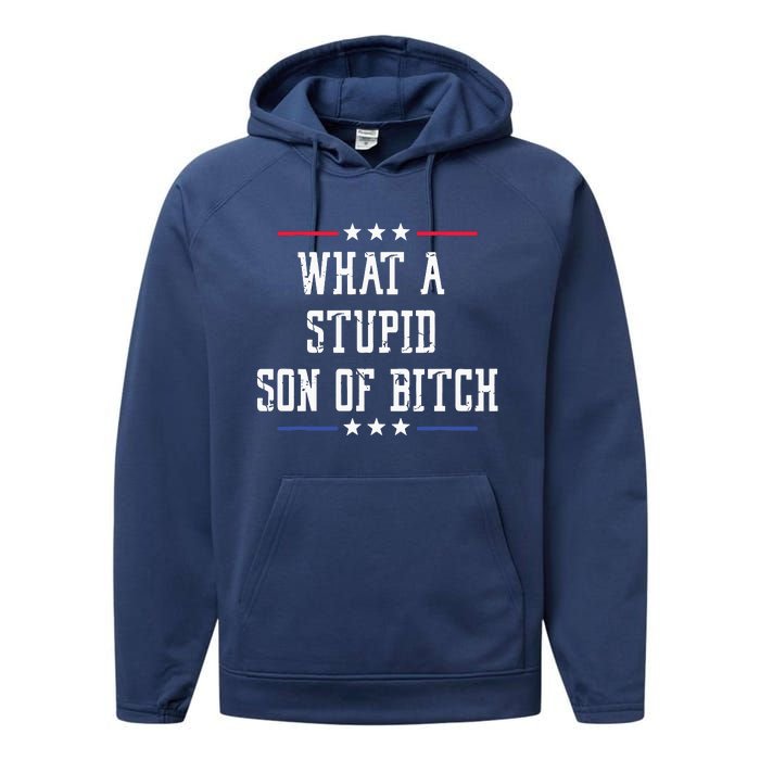 What A Stupid Son Of Bitch Performance Fleece Hoodie