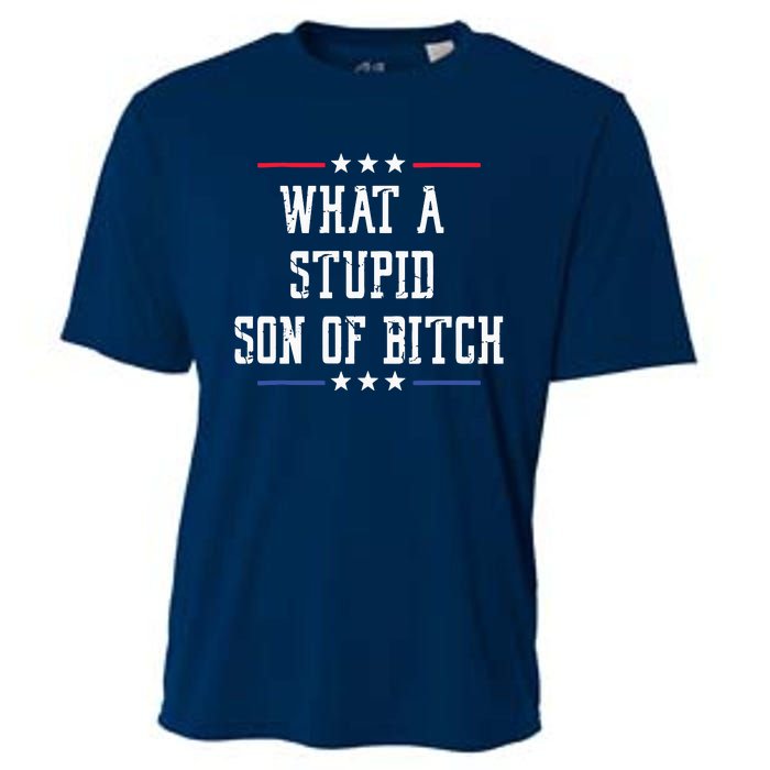 What A Stupid Son Of Bitch Cooling Performance Crew T-Shirt