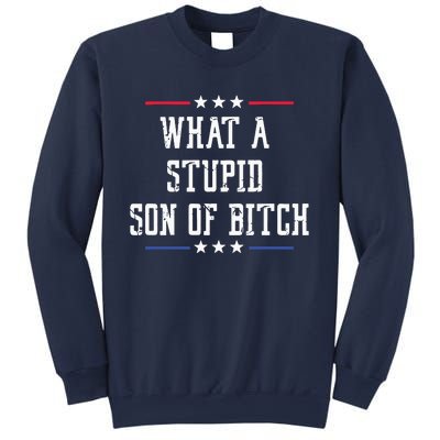 What A Stupid Son Of Bitch Sweatshirt