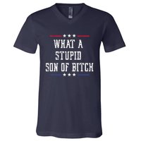 What A Stupid Son Of Bitch V-Neck T-Shirt