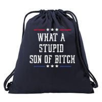 What A Stupid Son Of Bitch Drawstring Bag