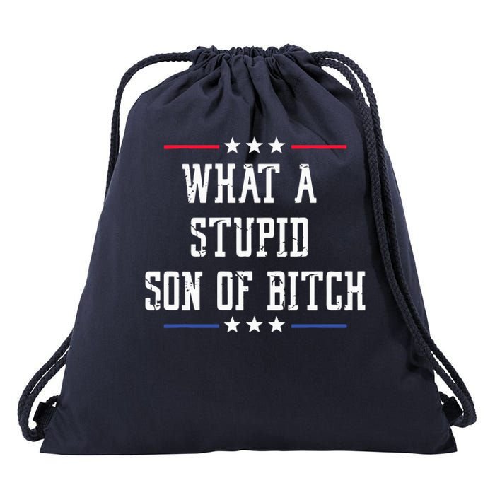 What A Stupid Son Of Bitch Drawstring Bag