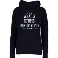 What A Stupid Son Of Bitch Womens Funnel Neck Pullover Hood