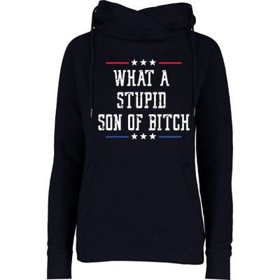 What A Stupid Son Of Bitch Womens Funnel Neck Pullover Hood