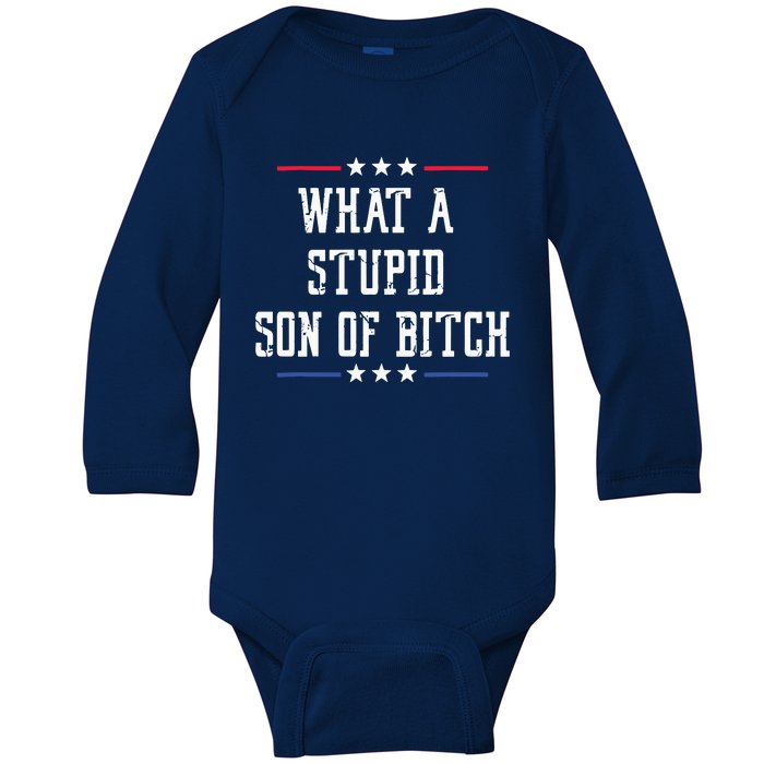 What A Stupid Son Of Bitch Baby Long Sleeve Bodysuit