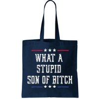 What A Stupid Son Of Bitch Tote Bag