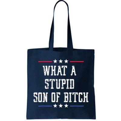 What A Stupid Son Of Bitch Tote Bag