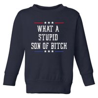 What A Stupid Son Of Bitch Toddler Sweatshirt