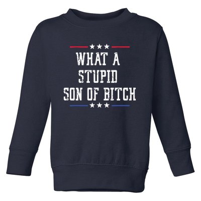 What A Stupid Son Of Bitch Toddler Sweatshirt