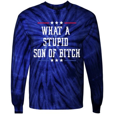 What A Stupid Son Of Bitch Tie-Dye Long Sleeve Shirt