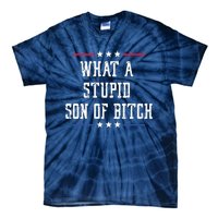 What A Stupid Son Of Bitch Tie-Dye T-Shirt