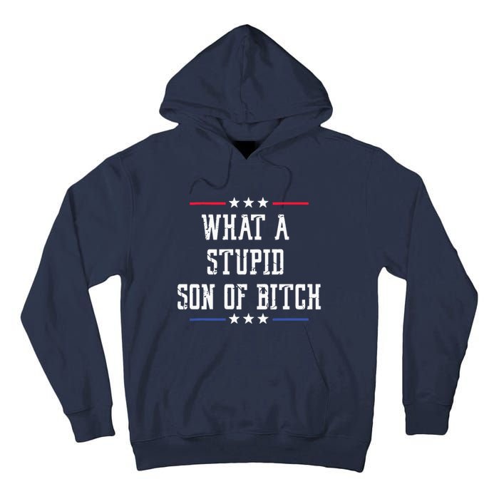 What A Stupid Son Of Bitch Tall Hoodie