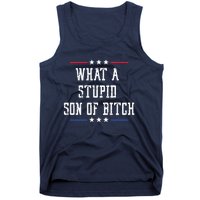 What A Stupid Son Of Bitch Tank Top