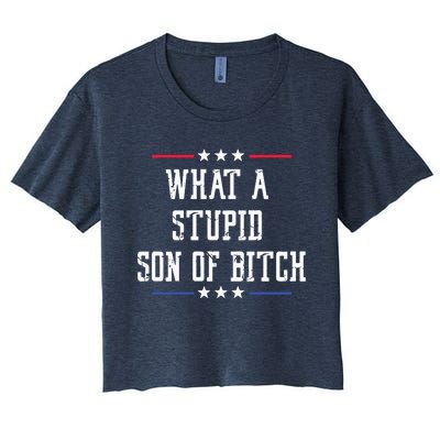 What A Stupid Son Of Bitch Women's Crop Top Tee