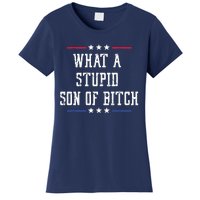 What A Stupid Son Of Bitch Women's T-Shirt