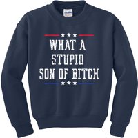 What A Stupid Son Of Bitch Kids Sweatshirt