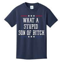 What A Stupid Son Of Bitch Kids T-Shirt