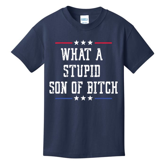 What A Stupid Son Of Bitch Kids T-Shirt