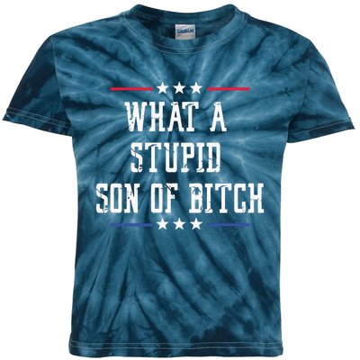 What A Stupid Son Of Bitch Kids Tie-Dye T-Shirt