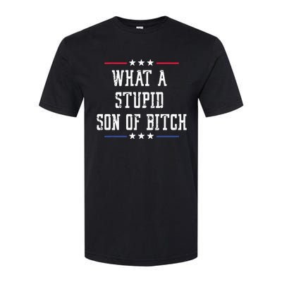 What A Stupid Son Of Bitch Softstyle CVC T-Shirt